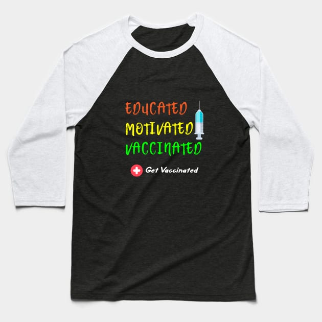 Educated Motivated Vaccinated Vaccine - Pro Vaccination Baseball T-Shirt by designs4up